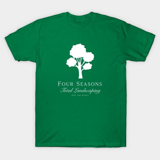 Four Seasons Total Landscaping (Not The Hotel) T-Shirt by LoveAndLiberate